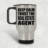 Keep Calm and Trust The Real Estate Agent - Silver Travel Mug