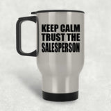 Keep Calm and Trust The Salesperson - Silver Travel Mug