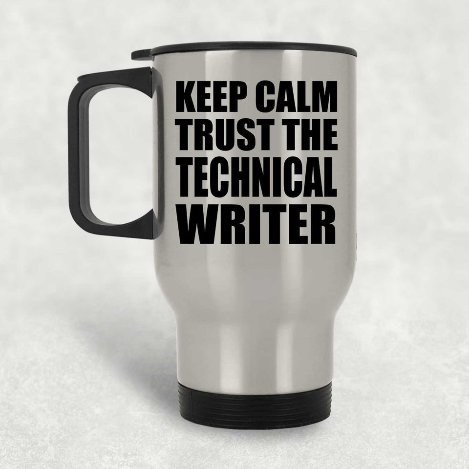 Keep Calm and Trust The Technical Writer - Silver Travel Mug