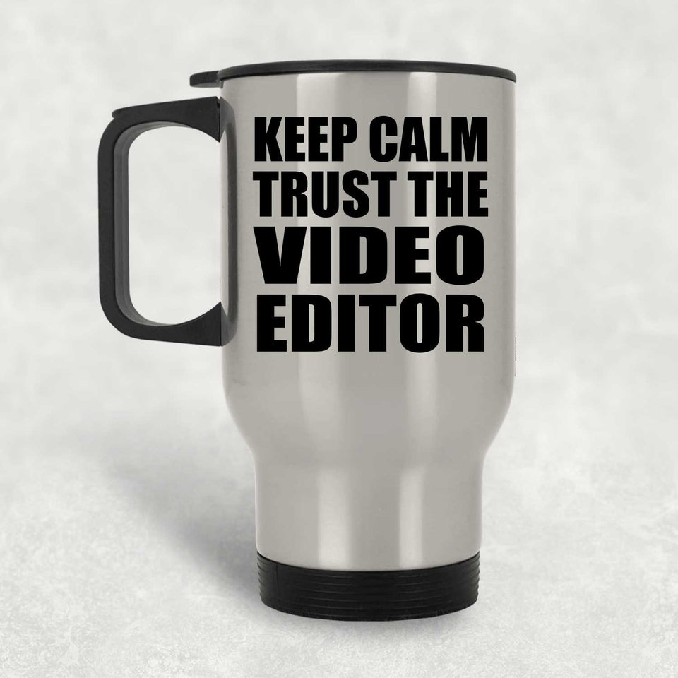 Keep Calm and Trust The Video Editor - Silver Travel Mug