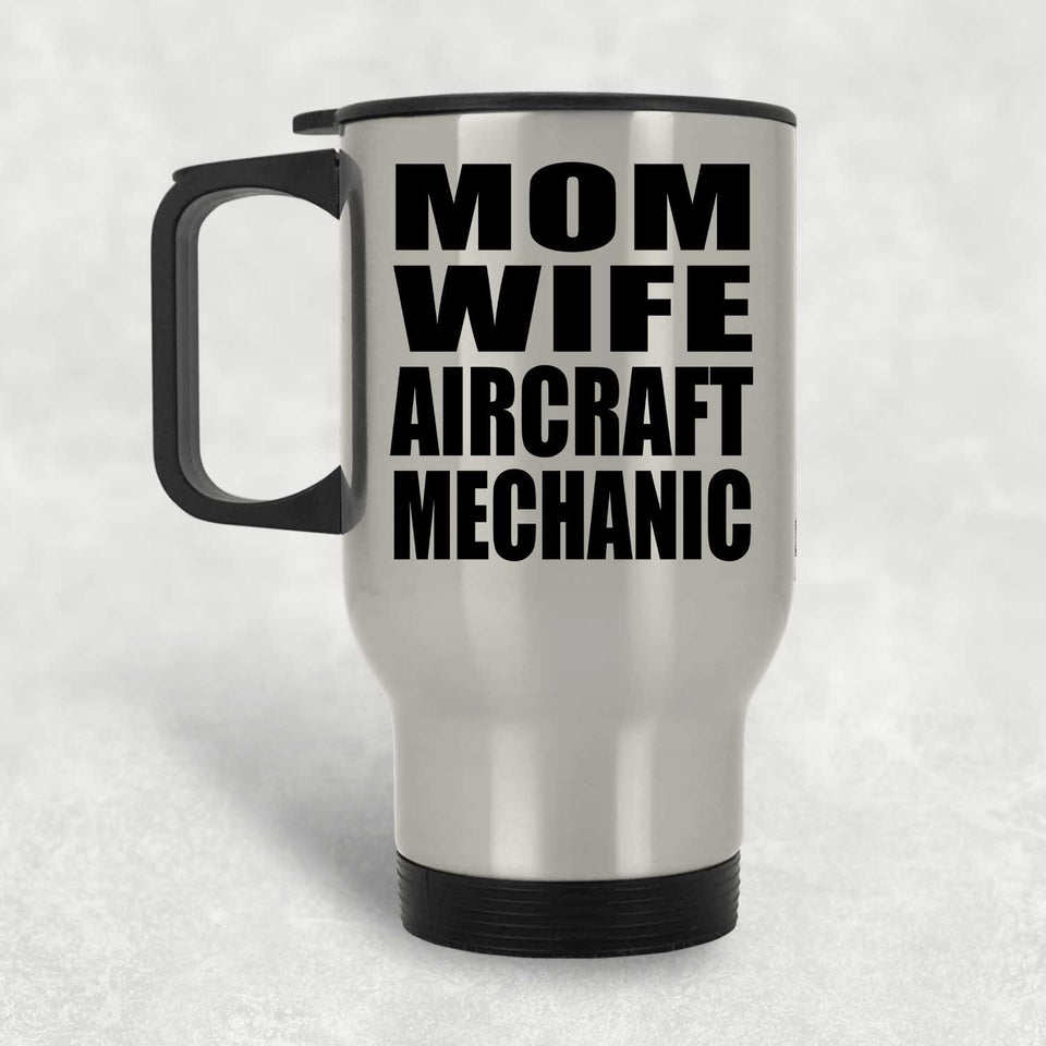 Mom Wife Aircraft Mechanic - Silver Travel Mug