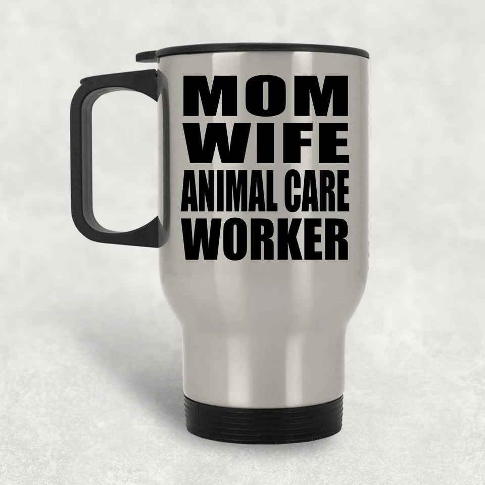 Mom Wife Animal Care Worker - Silver Travel Mug