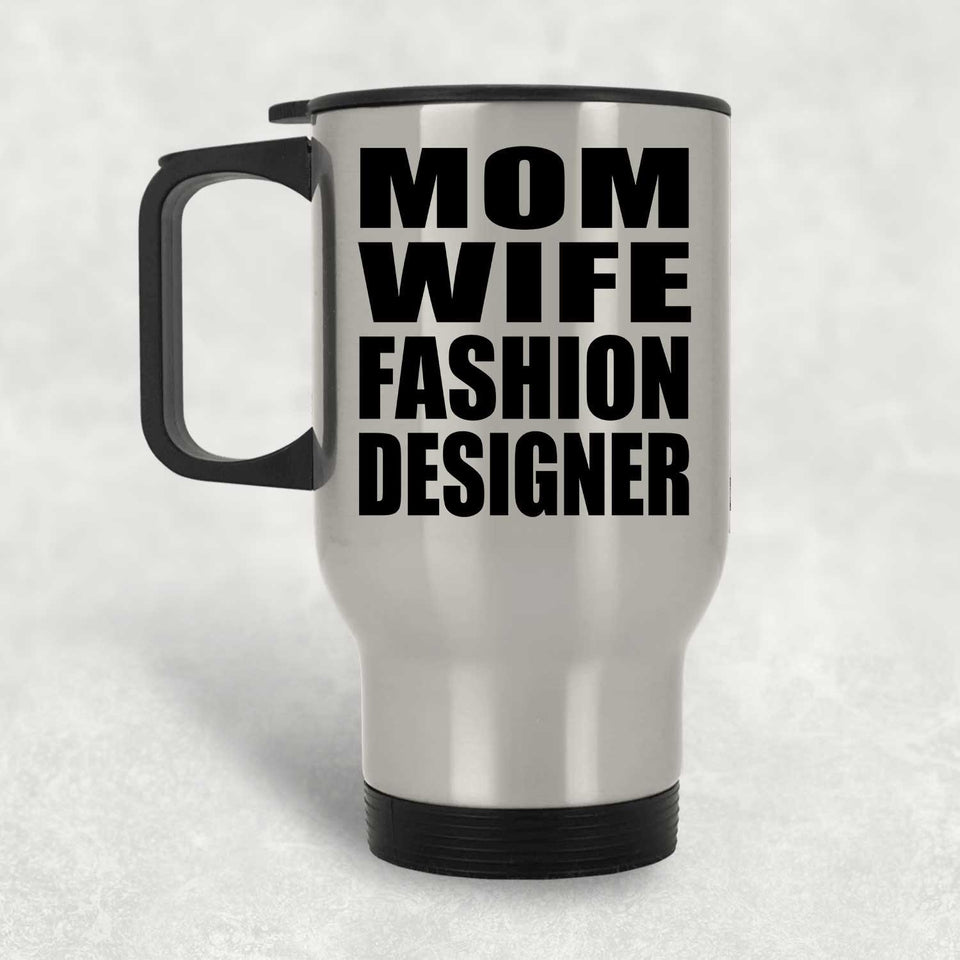 Mom Wife Fashion Designer - Silver Travel Mug
