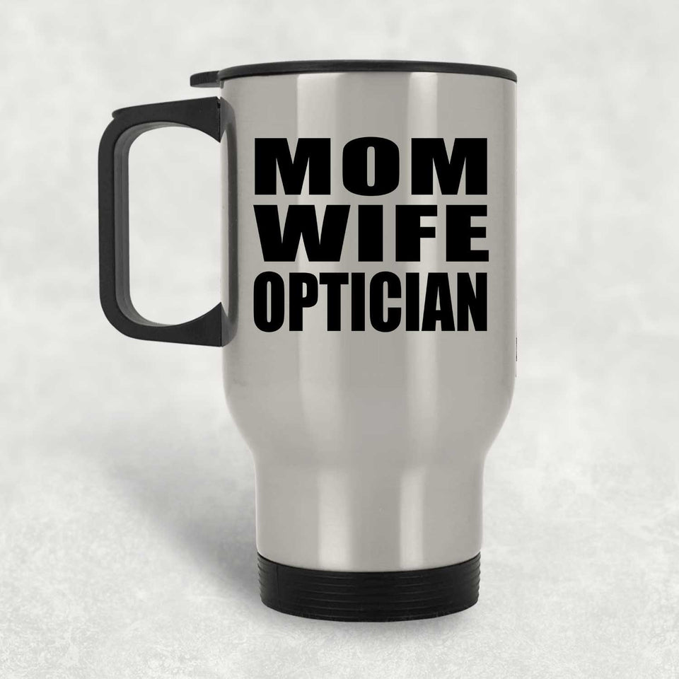 Mom Wife Optician - Silver Travel Mug