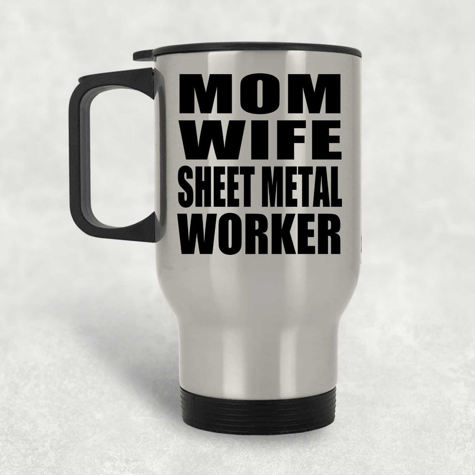 Mom Wife Sheet Metal Worker - Silver Travel Mug