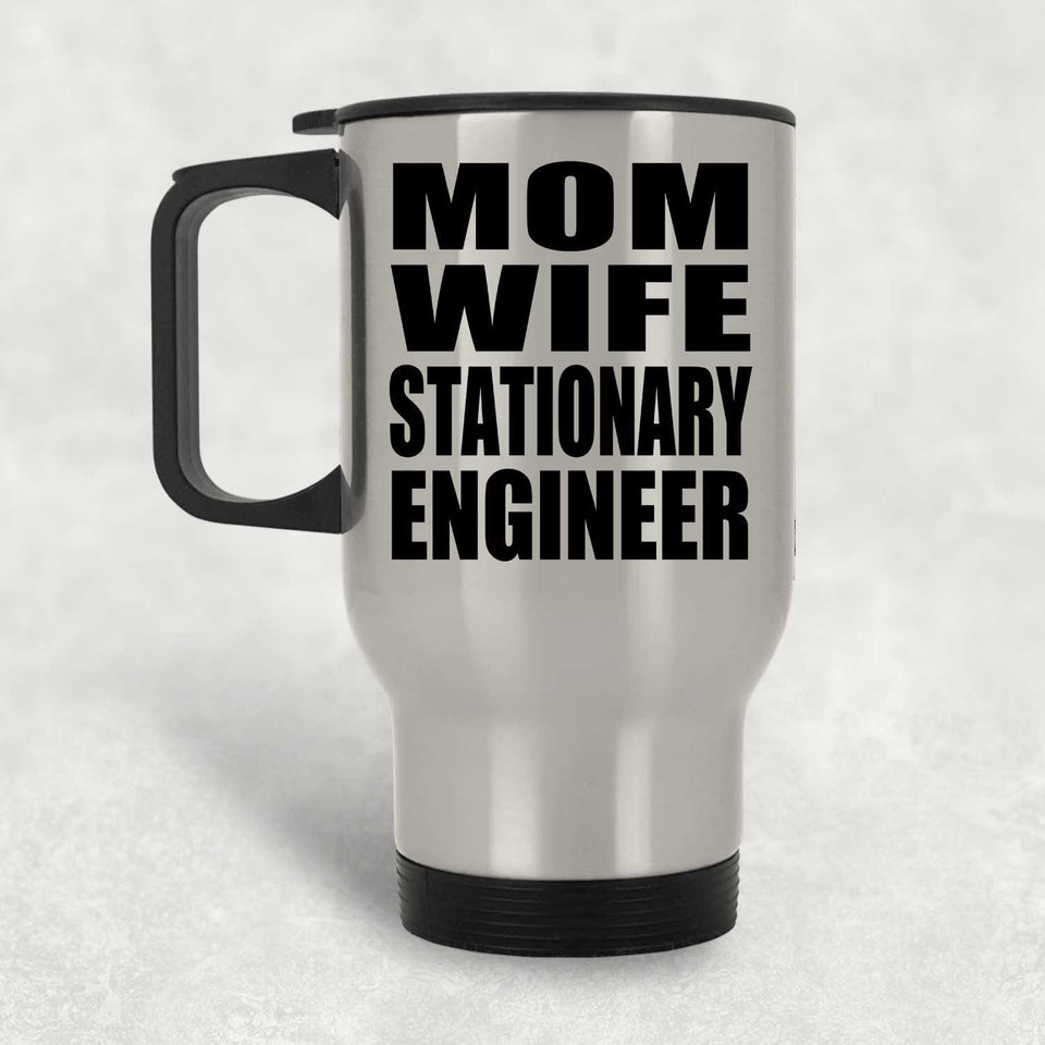 Mom Wife Stationary Engineer - Silver Travel Mug