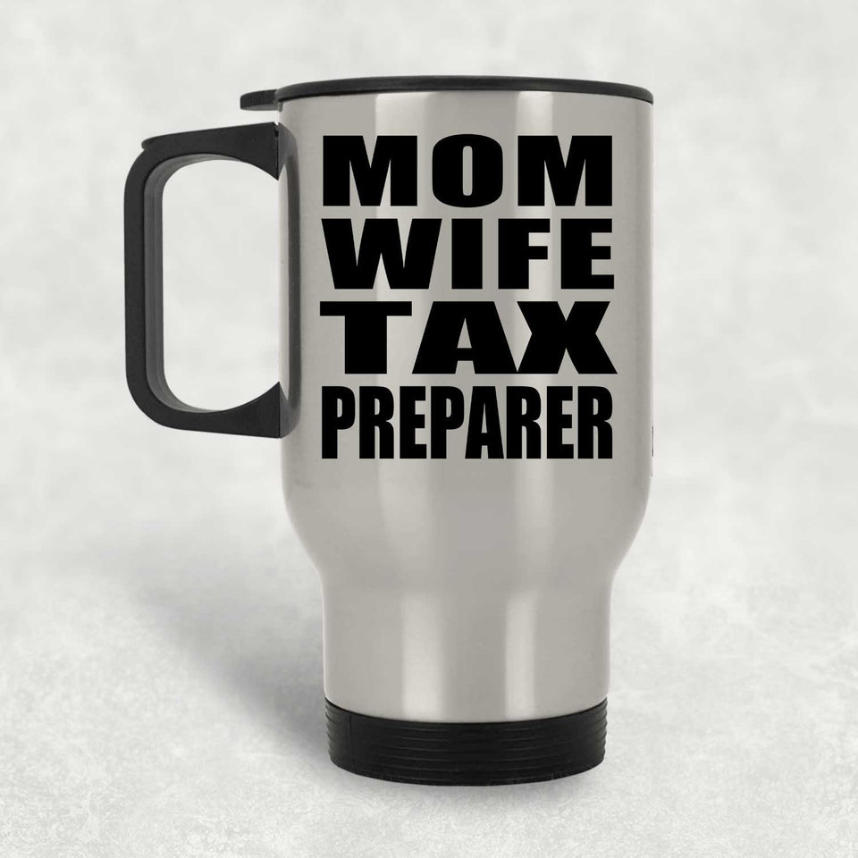 Mom Wife Tax Preparer - Silver Travel Mug