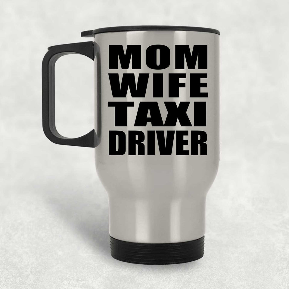Mom Wife Taxi Driver - Silver Travel Mug