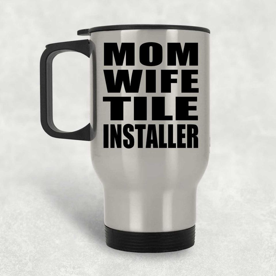 Mom Wife Tile Installer - Silver Travel Mug