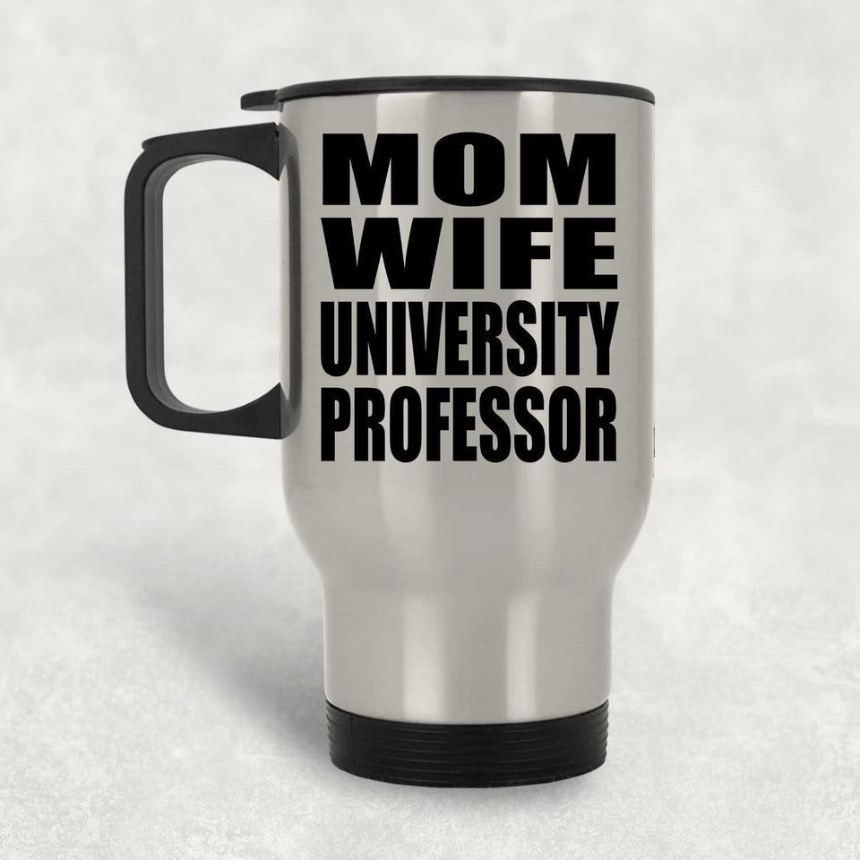 Mom Wife University Professor - Silver Travel Mug