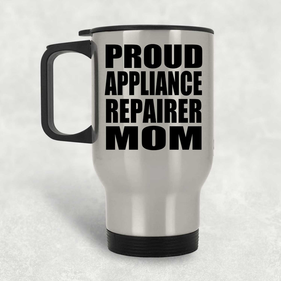 Proud Appliance Repairer Mom - Silver Travel Mug