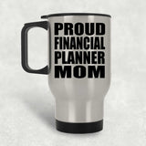 Proud Financial Planner Mom - Silver Travel Mug