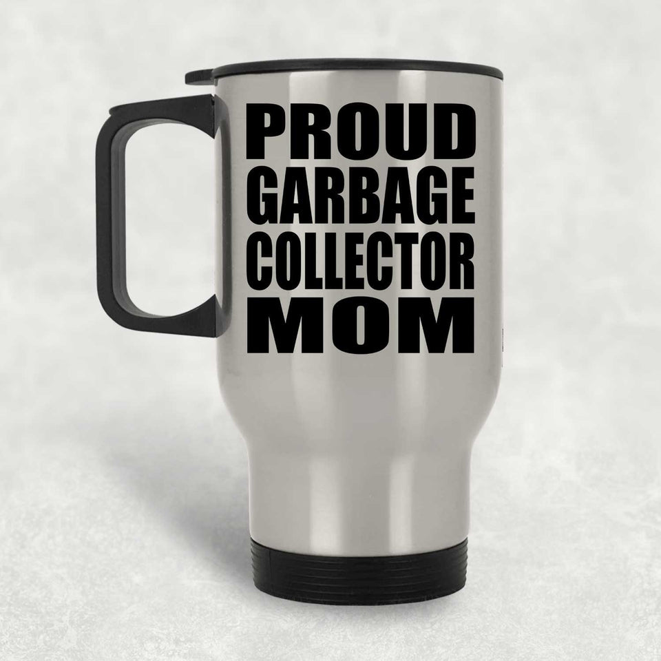 Proud Garbage Collector Mom - Silver Travel Mug