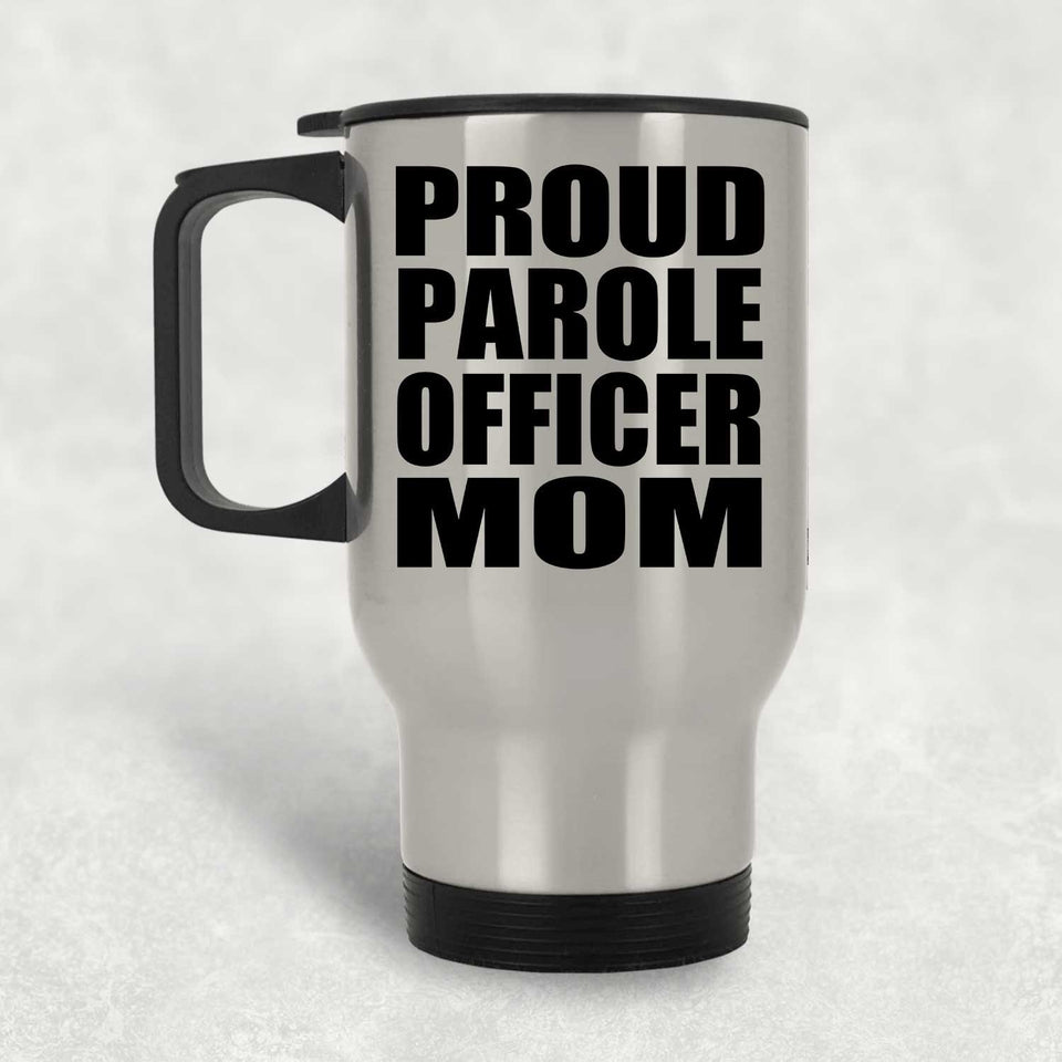 Proud Parole Officer Mom - Silver Travel Mug