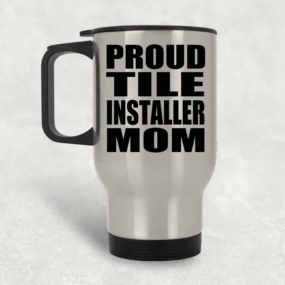 Proud Tile Installer Mom - Silver Travel Mug