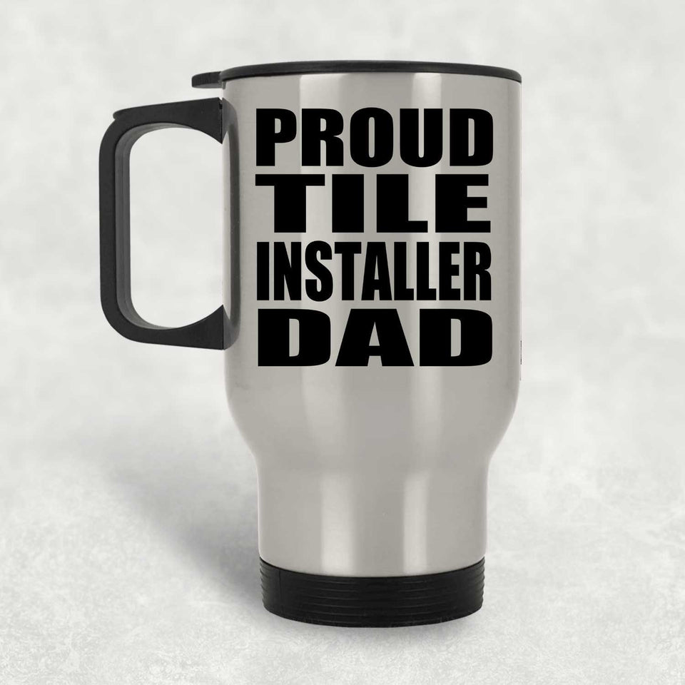 Proud Tile Installer Dad - Silver Travel Mug