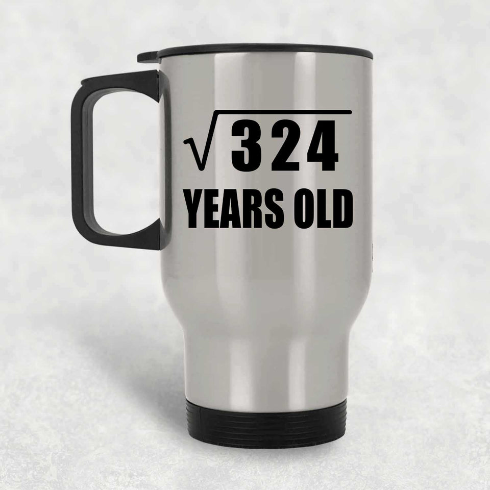 18th Birthday Square Root of 324 Years Old - Silver Travel Mug