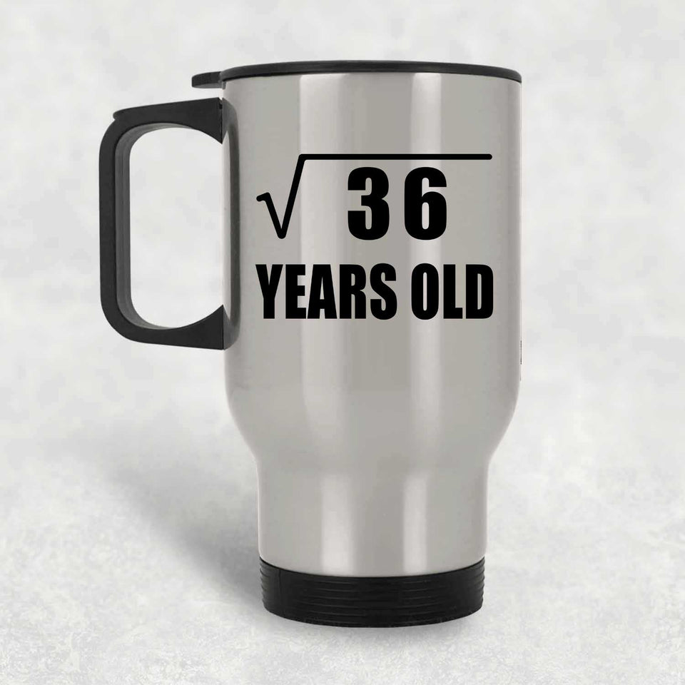 6th Birthday Square Root of 36 Years Old - Silver Travel Mug