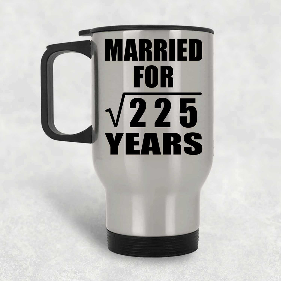 15th Anniversary Married For Square Root of 225 Years - Silver Travel Mug
