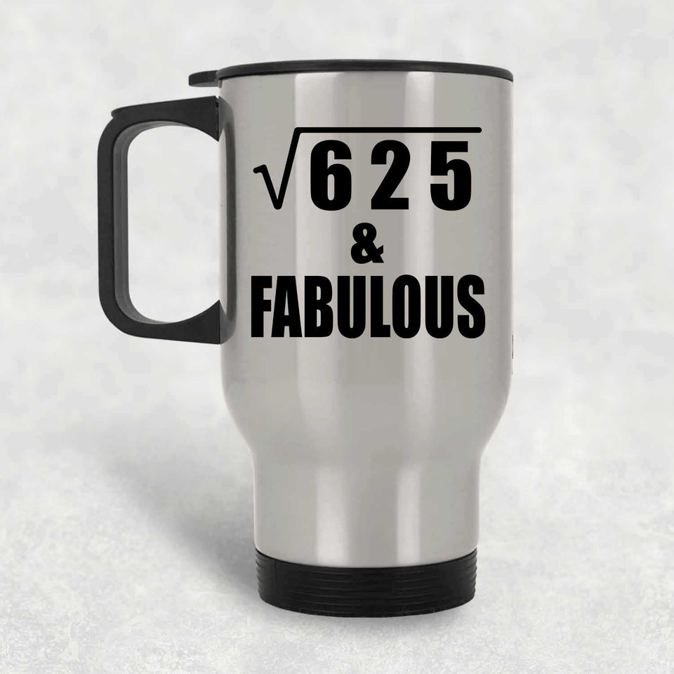 25th Birthday Square Root of 625 & Fabulous - Silver Travel Mug