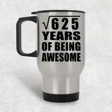 25th Birthday Square Root of 625 Years of Being Awesome - Silver Travel Mug