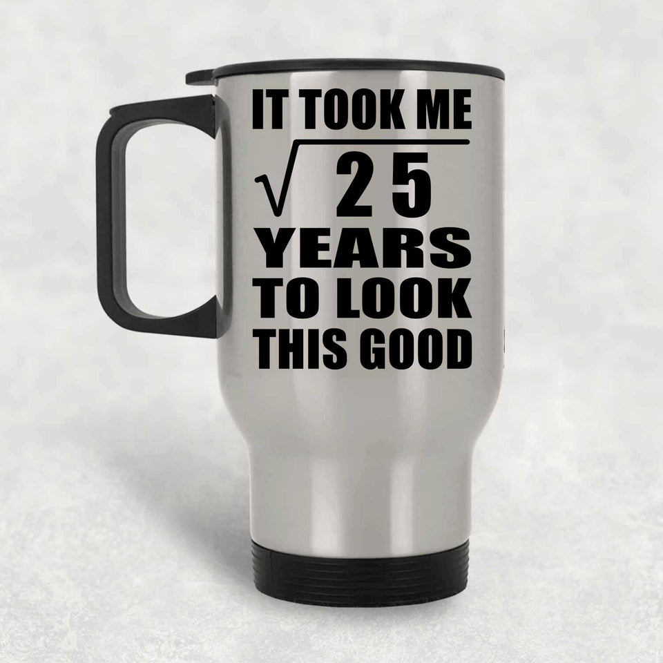 5th Birthday Took Square Root of 25 Years To Look Good - Silver Travel Mug