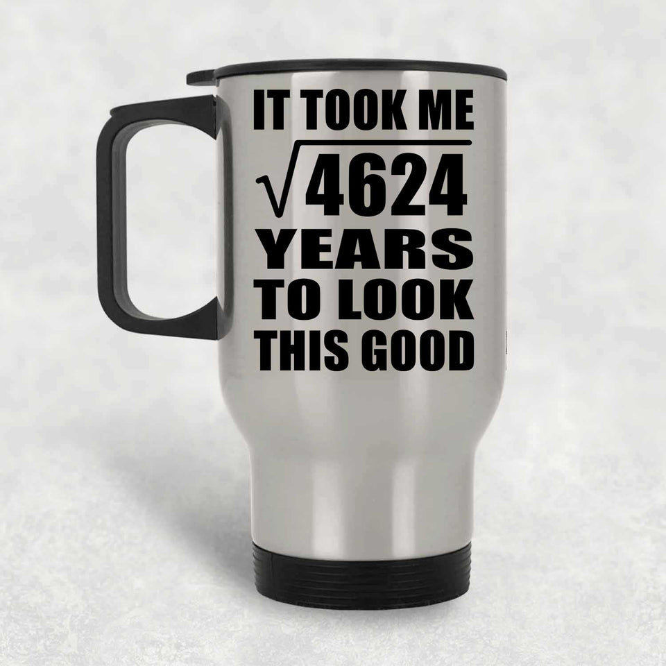 68th Birthday Took Square Root of 4624 Years To Look Good - Silver Travel Mug