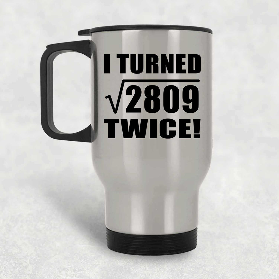 106th Birthday I Turned Square Root of 2809 Twice - Silver Travel Mug