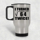 16th Birthday I Turned Square Root of 64 Twice - Silver Travel Mug