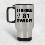 18th Birthday I Turned Square Root of 81 Twice - Silver Travel Mug