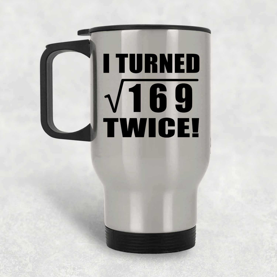 26th Birthday I Turned Square Root of 169 Twice - Silver Travel Mug
