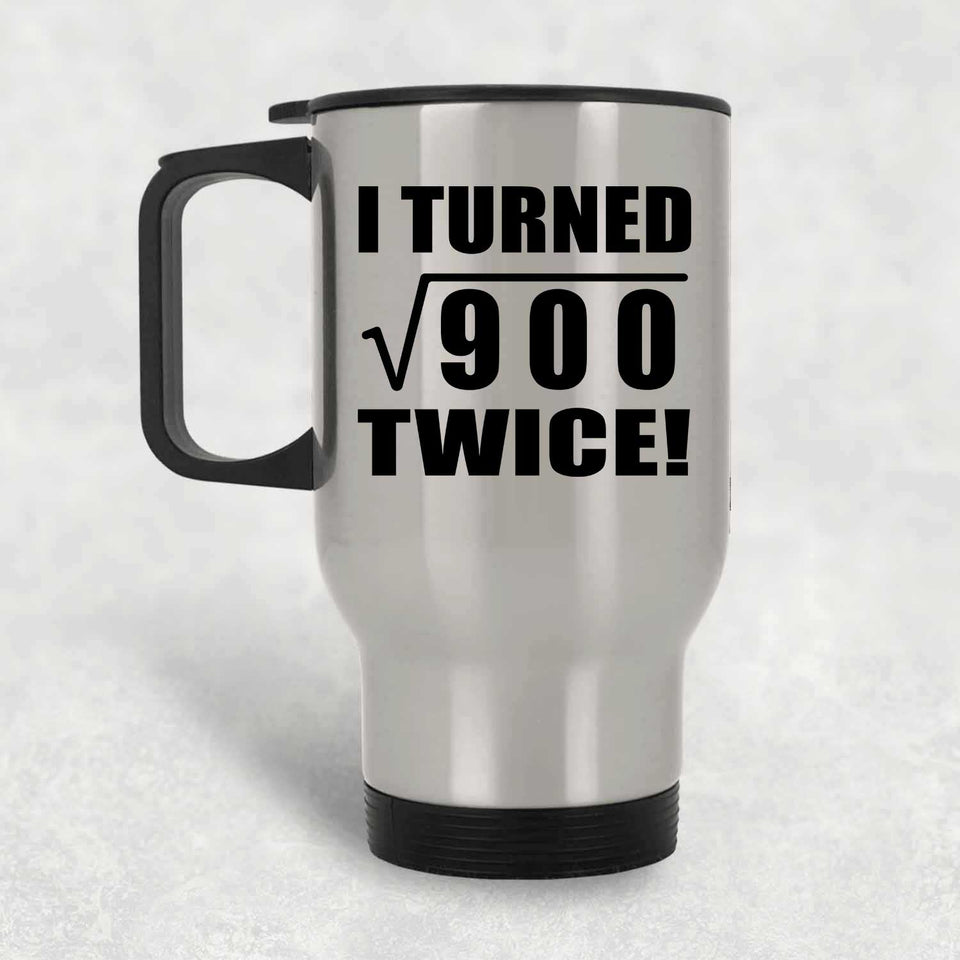 60th Birthday I Turned Square Root of 900 Twice - Silver Travel Mug