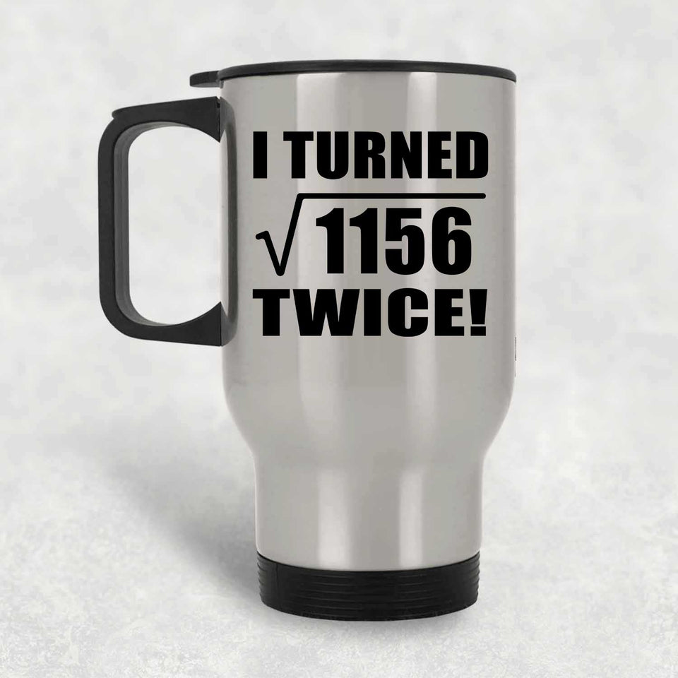 68th Birthday I Turned Square Root of 1156 Twice - Silver Travel Mug