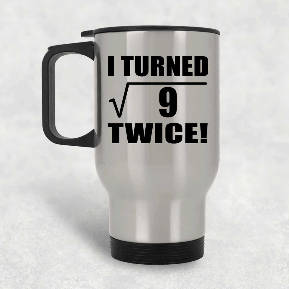 6th Birthday I Turned Square Root of 9 Twice - Silver Travel Mug