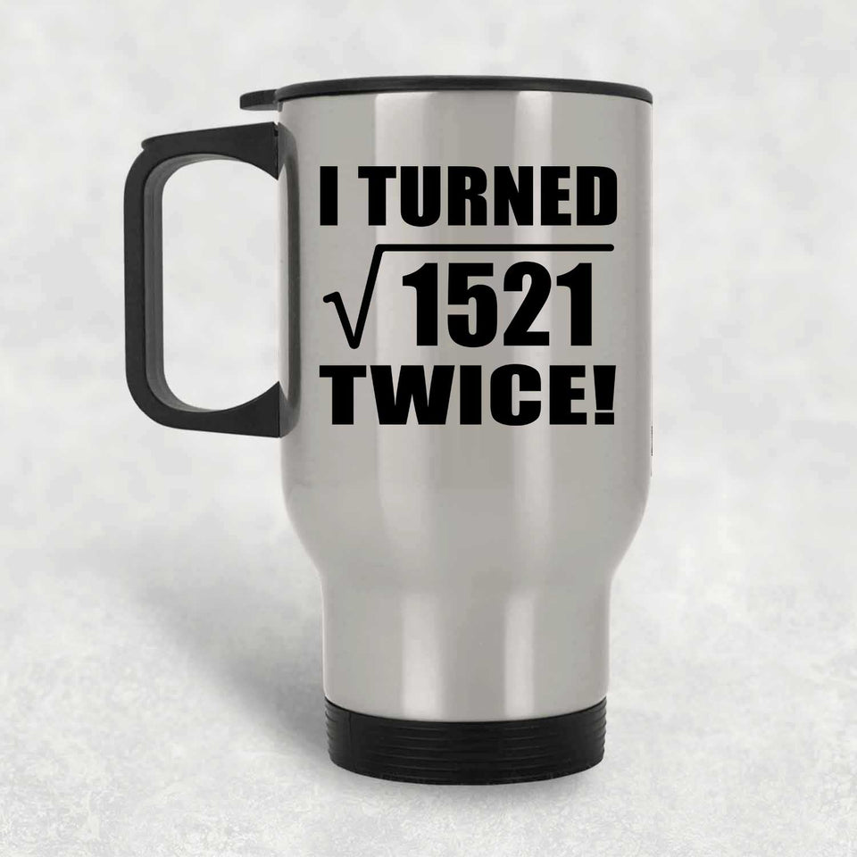 78th Birthday I Turned Square Root of 1521 Twice - Silver Travel Mug