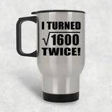 80th Birthday I Turned Square Root of 1600 Twice - Silver Travel Mug