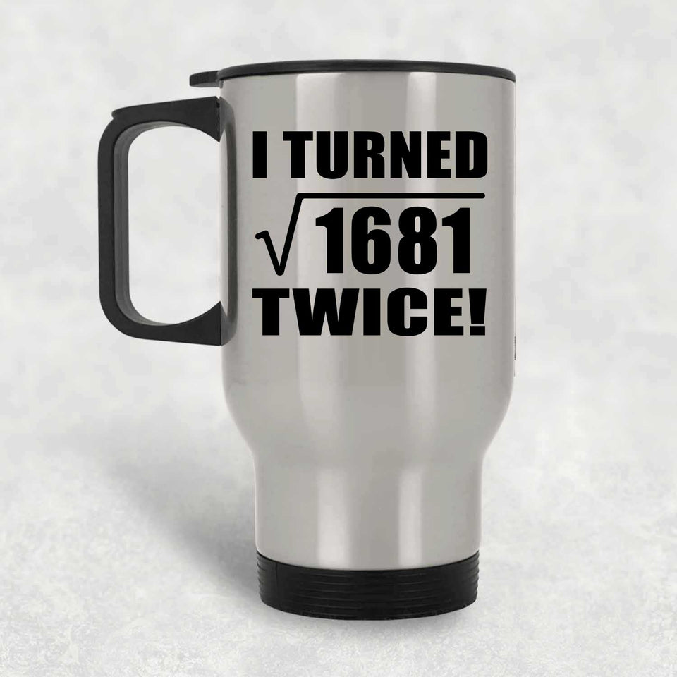 82nd Birthday I Turned Square Root of 1681 Twice - Silver Travel Mug