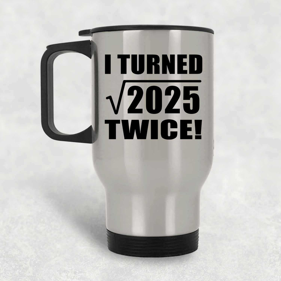 90th Birthday I Turned Square Root of 2025 Twice - Silver Travel Mug