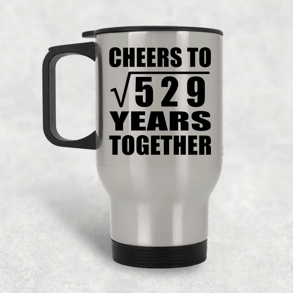 23rd Anniversary Cheers To Square Root of 529 Years Together - Silver Travel Mug