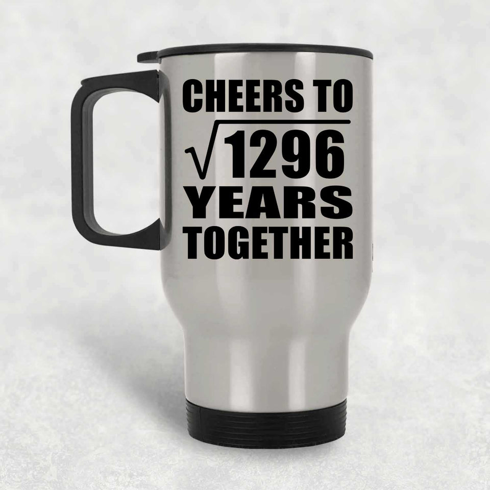36th Anniversary Cheers To Square Root of 1296 Years Together - Silver Travel Mug