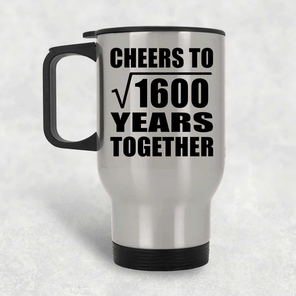 40th Anniversary Cheers To Square Root of 1600 Years Together - Silver Travel Mug