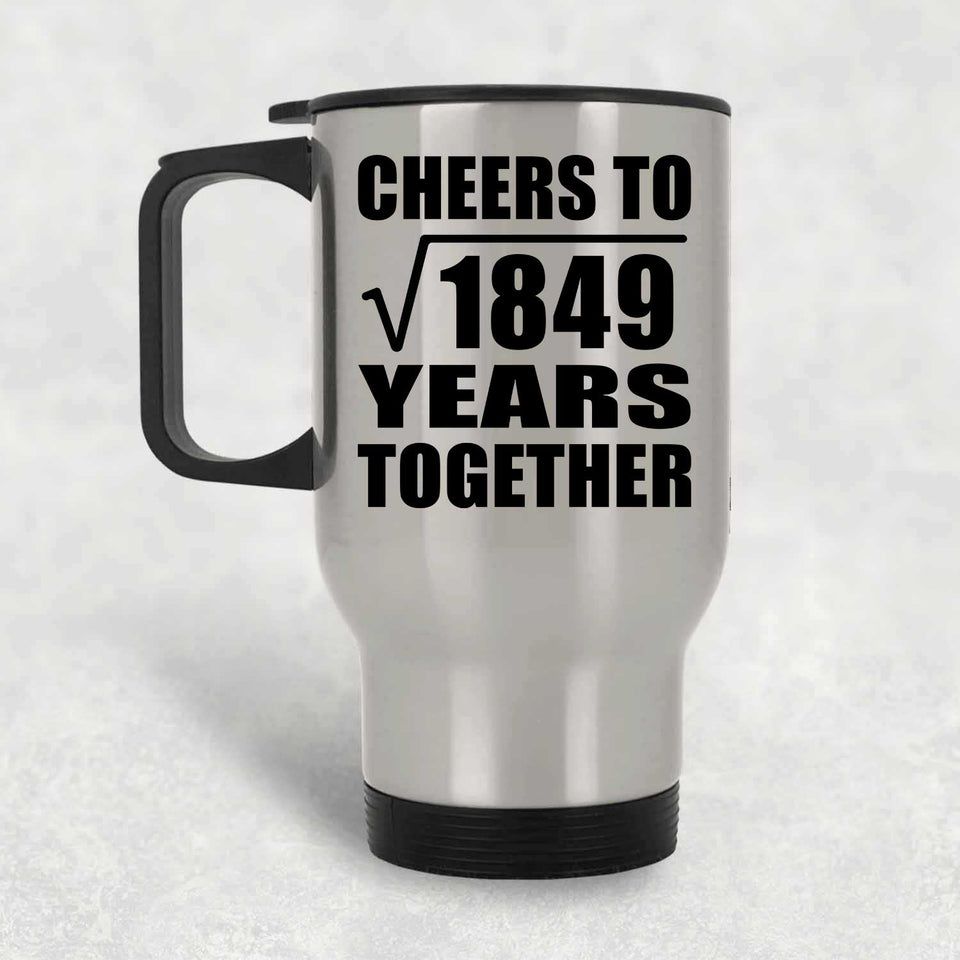 43rd Anniversary Cheers To Square Root of 1849 Years Together - Silver Travel Mug