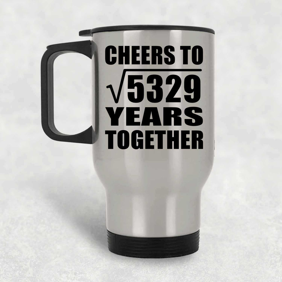 73rd Anniversary Cheers To Square Root of 5329 Years Together - Silver Travel Mug