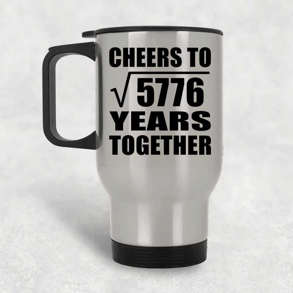 76th Anniversary Cheers To Square Root of 5776 Years Together - Silver Travel Mug