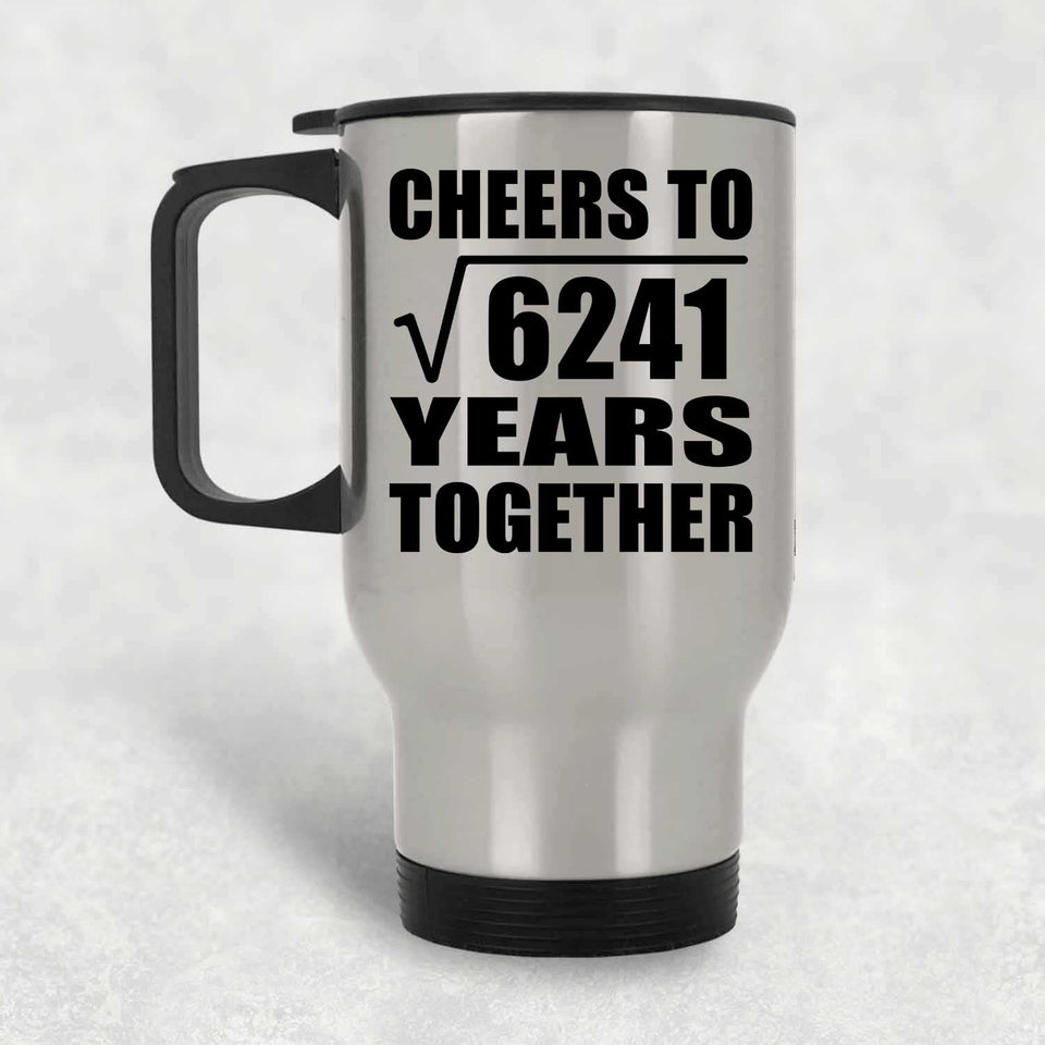 79th Anniversary Cheers To Square Root of 6241 Years Together - Silver Travel Mug