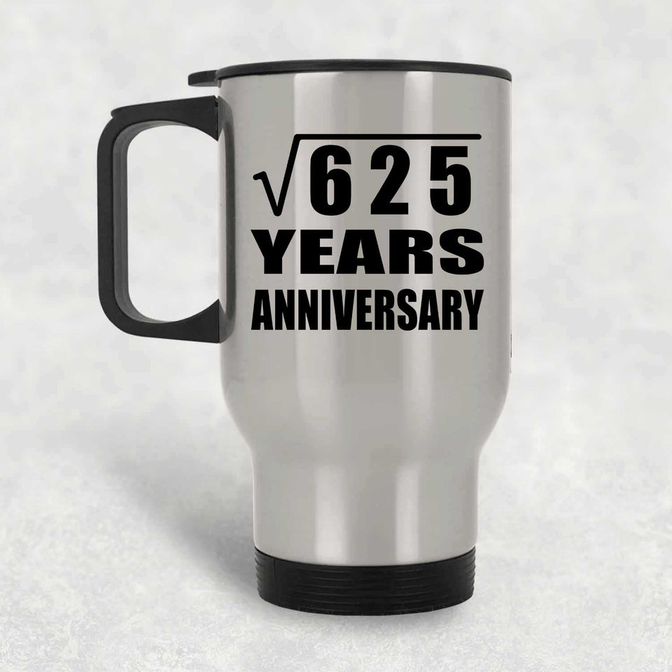 25th Anniversary Square Root of 625 Years Anniversary - Silver Travel Mug