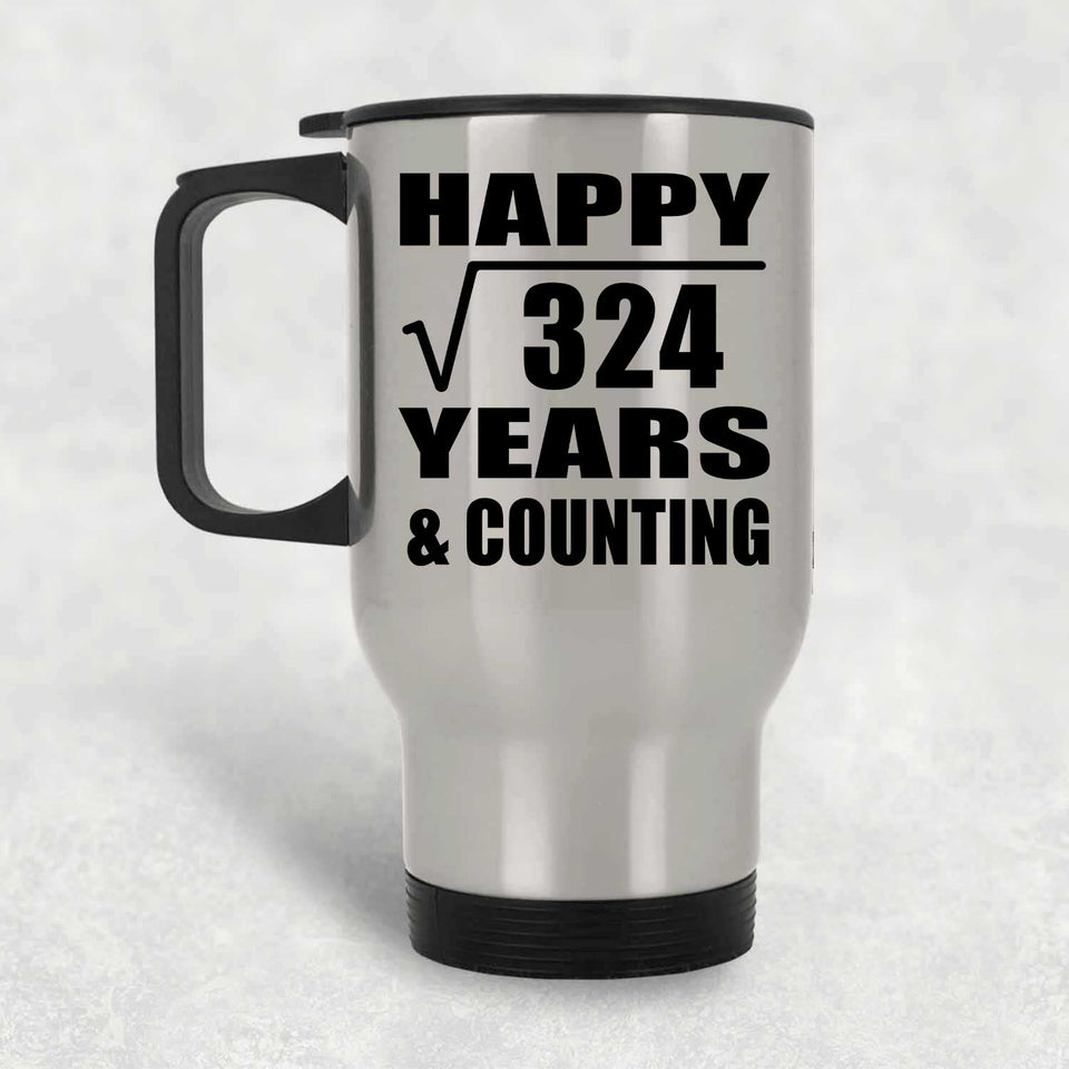 Happy 18th Anniversary Square Root of 324 Years & Counting - Silver Travel Mug