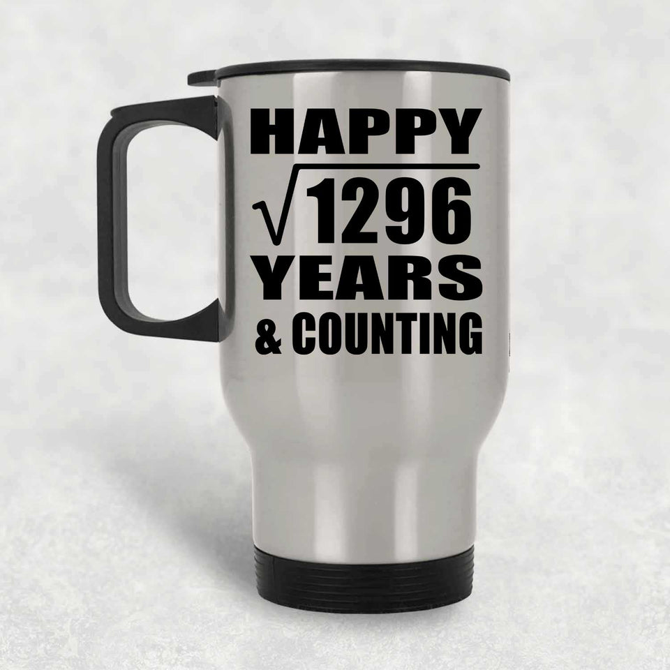 Happy 36th Anniversary Square Root of 1296 Years & Counting - Silver Travel Mug