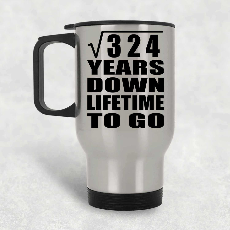 18th Anniversary Square Root of 324 Years Lifetime To Go - Silver Travel Mug