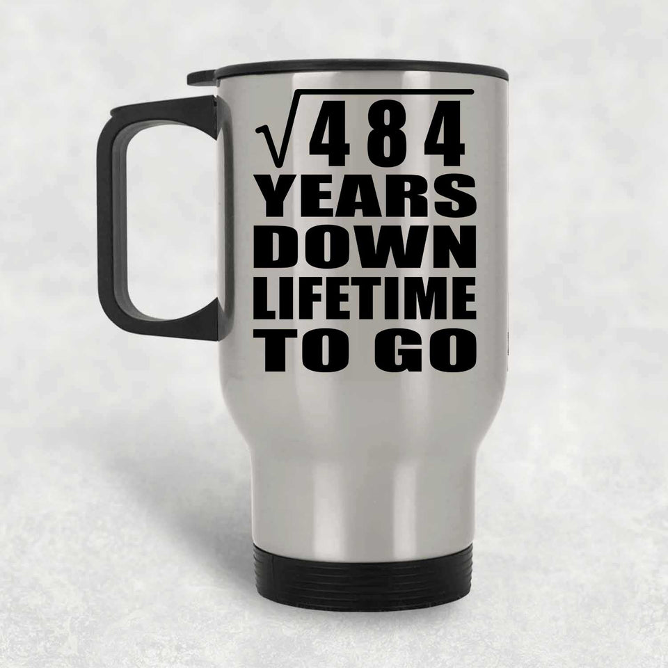 22nd Anniversary Square Root of 484 Years Lifetime To Go - Silver Travel Mug